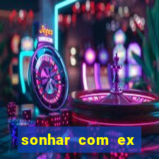 sonhar com ex mulher jogo do bicho